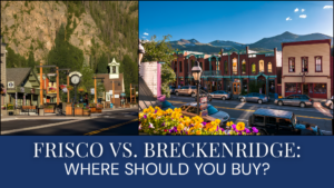Frisco vs. Breckenridge Second Home